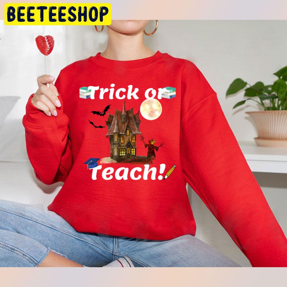 Trick Or Teach! Halloween Teacher Unisex Sweatshirt Trick Or Teach! Halloween Teacher Unisex Sweatshirt