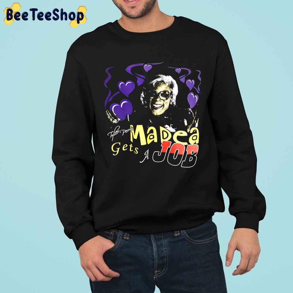 Tyler Perry Madea Gets A Job Unisex Sweatshirt Tyler Perry Madea Gets A Job Unisex Sweatshirt