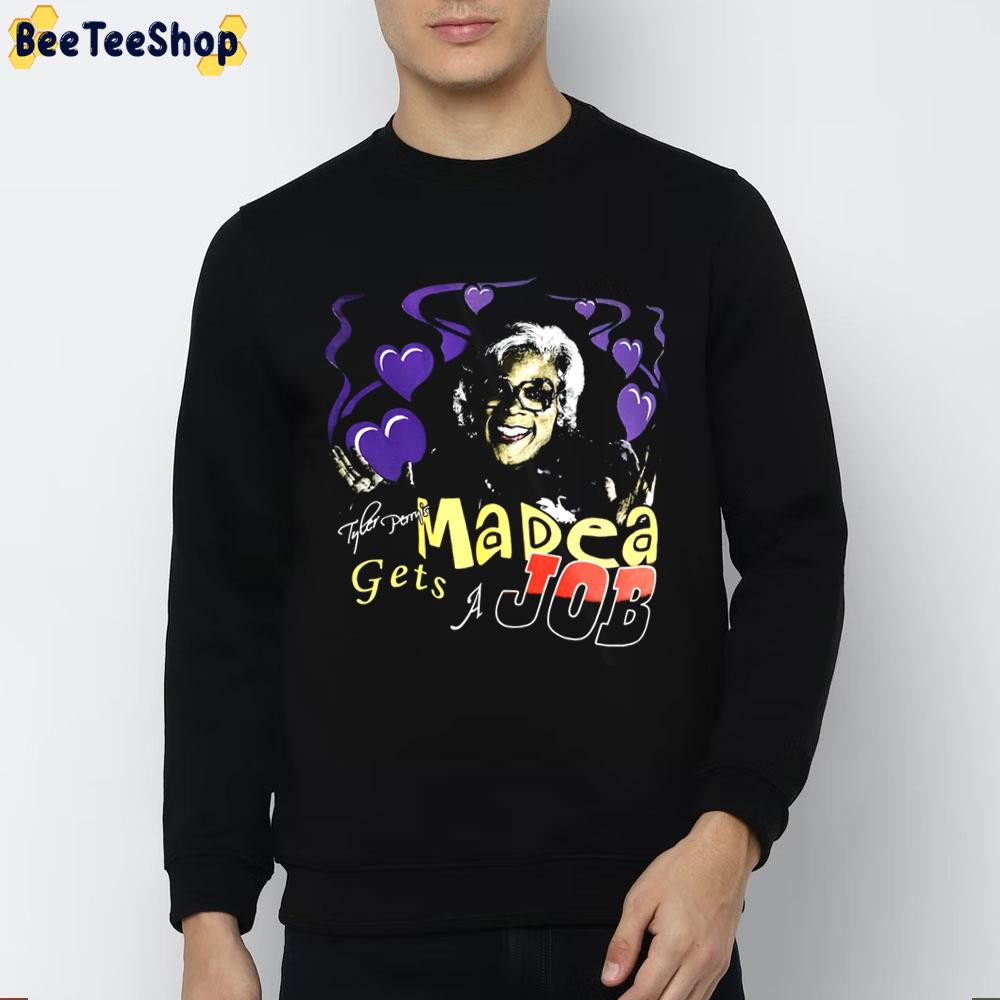 Tyler Perry Madea Gets A Job Unisex Sweatshirt Tyler Perry Madea Gets A Job Unisex Sweatshirt