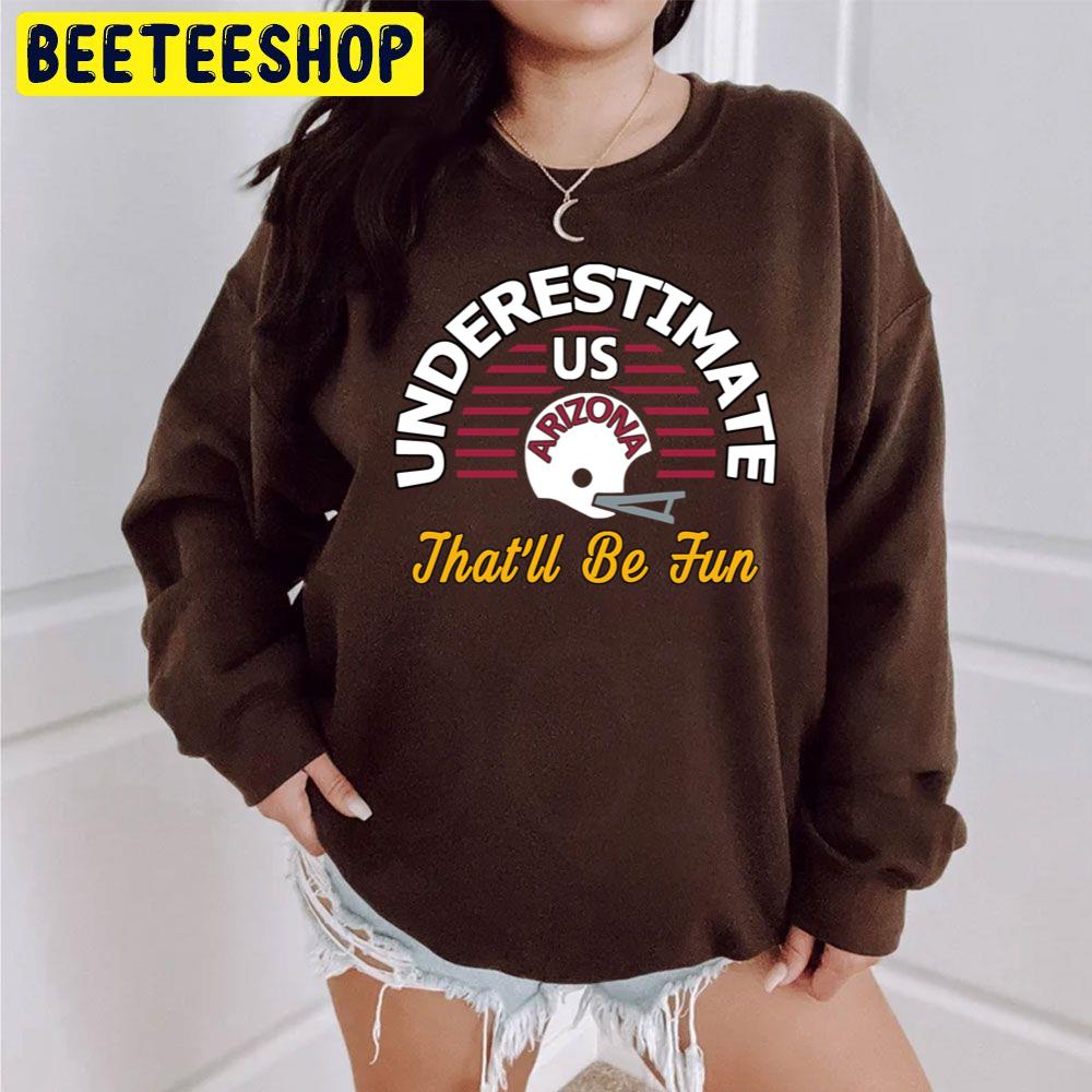 Underestimate Us That'll Be Fun Arizona Cardinals Football Trending Unisex Sweatshirt Underestimate Us That'll Be Fun Arizona Cardinals Football Trending Unisex Sweatshirt