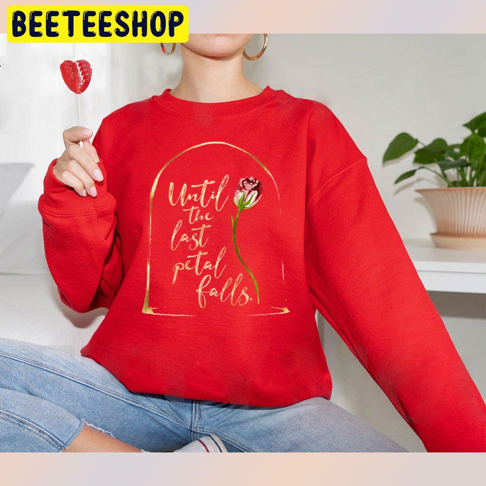 Until The Last Petal Falls Beauty And The Beast Trending Unisex Sweatshirt Until The Last Petal Falls Beauty And The Beast Trending Unisex Sweatshirt