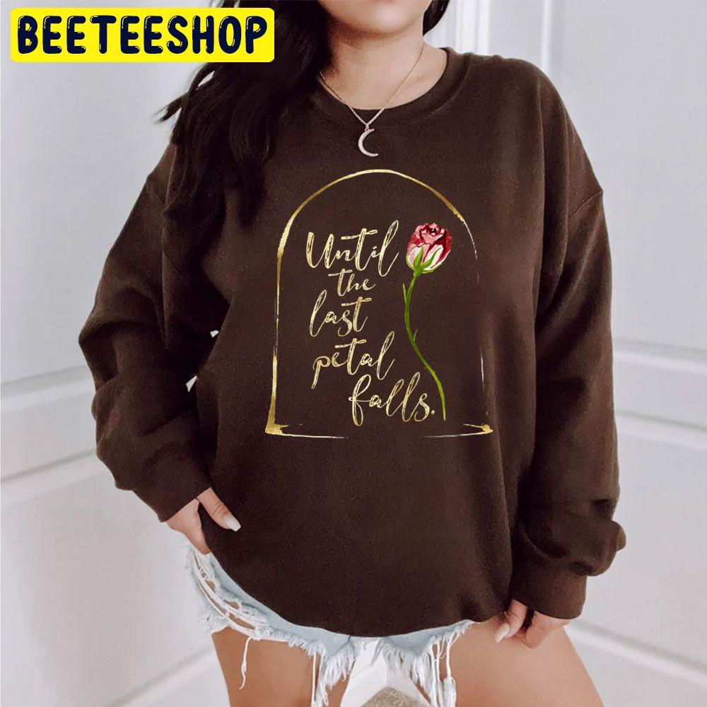 Until The Last Petal Falls Beauty And The Beast Trending Unisex Sweatshirt Until The Last Petal Falls Beauty And The Beast Trending Unisex Sweatshirt