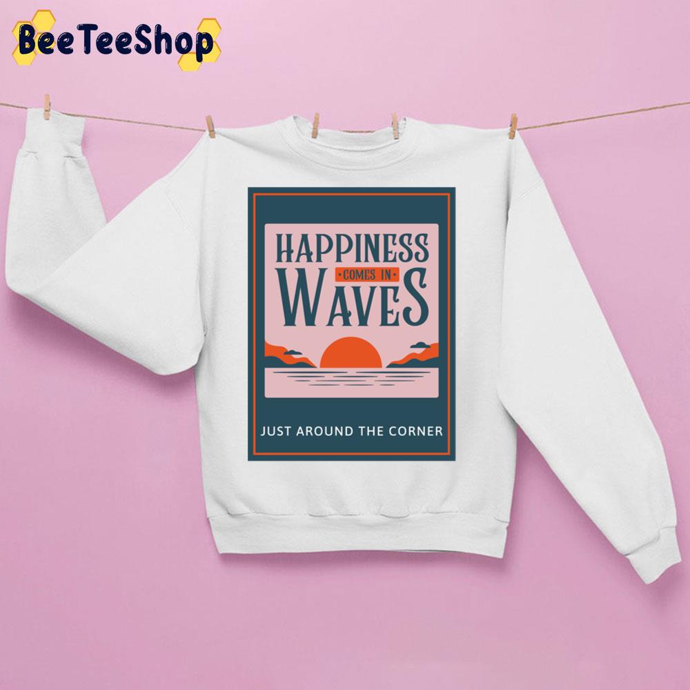 Vintage Happiness Comes In Waves Just Around The Corner Trending Unisex Sweatshirt Vintage Happiness Comes In Waves Just Around The Corner Trending Unisex Sweatshirt