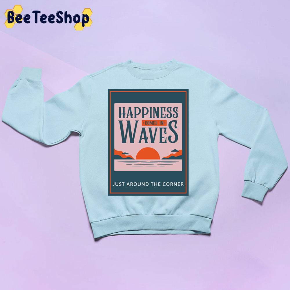 Vintage Happiness Comes In Waves Just Around The Corner Trending Unisex Sweatshirt Vintage Happiness Comes In Waves Just Around The Corner Trending Unisex Sweatshirt