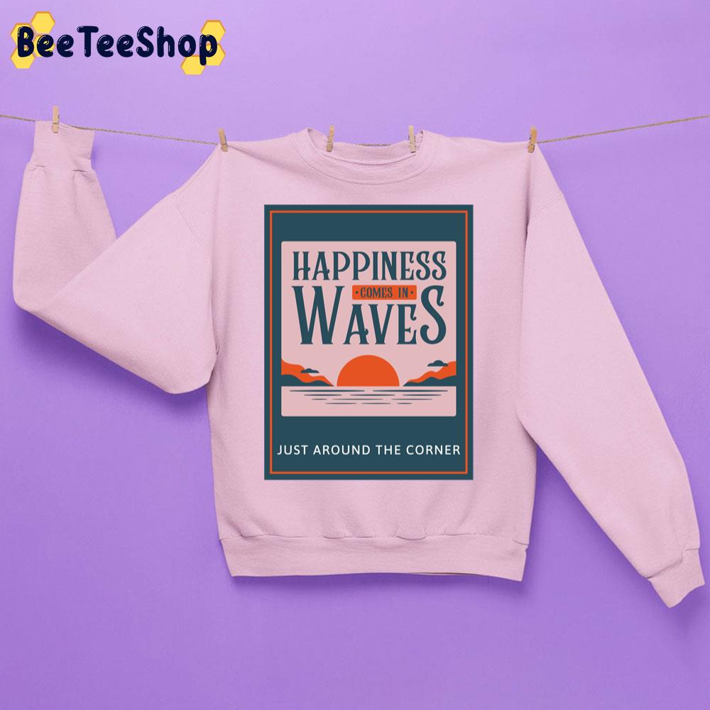 Vintage Happiness Comes In Waves Just Around The Corner Trending Unisex Sweatshirt Vintage Happiness Comes In Waves Just Around The Corner Trending Unisex Sweatshirt