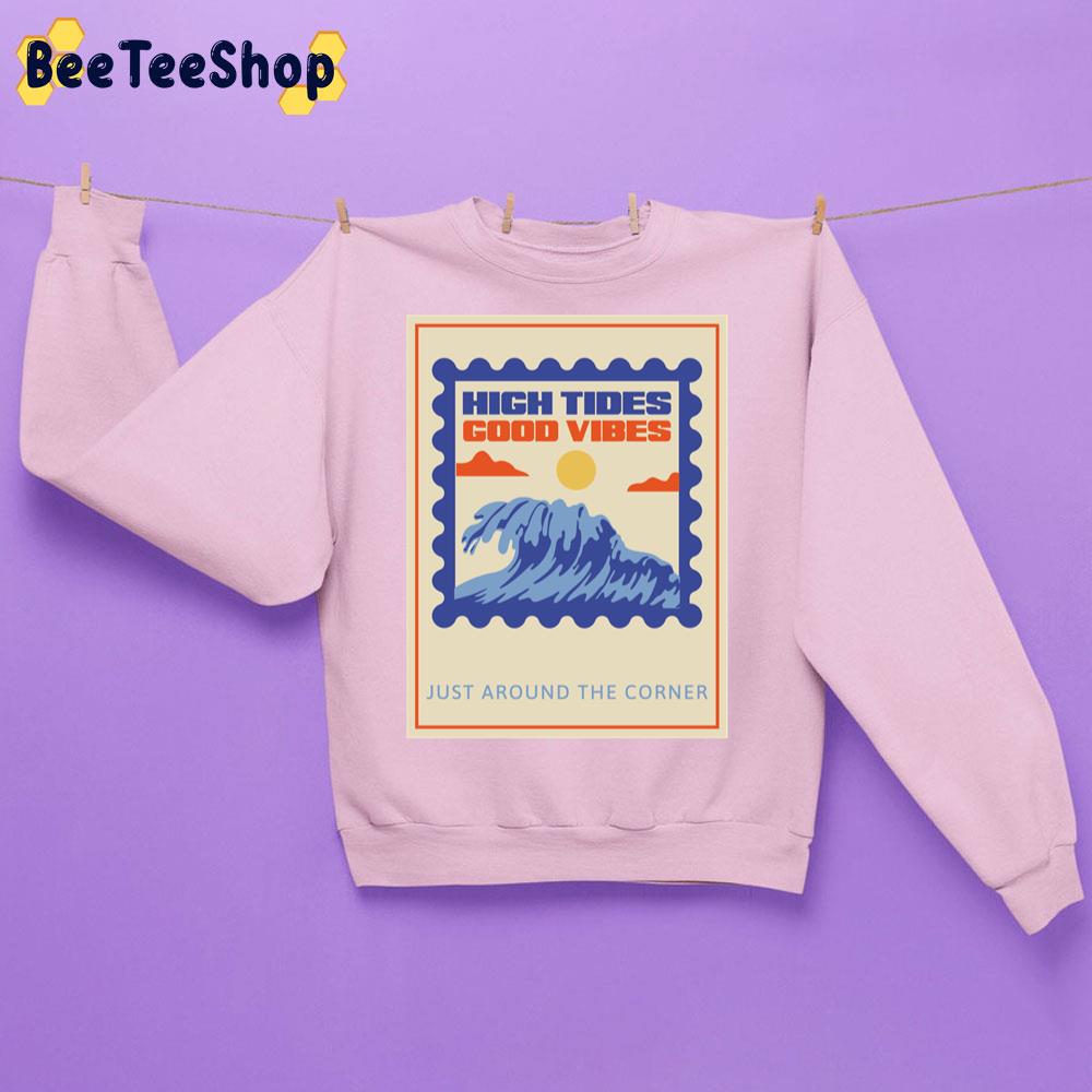 Vintage High Tides Good Vibes Just Around The Corner Trending Unisex Sweatshirt Vintage High Tides Good Vibes Just Around The Corner Trending Unisex Sweatshirt
