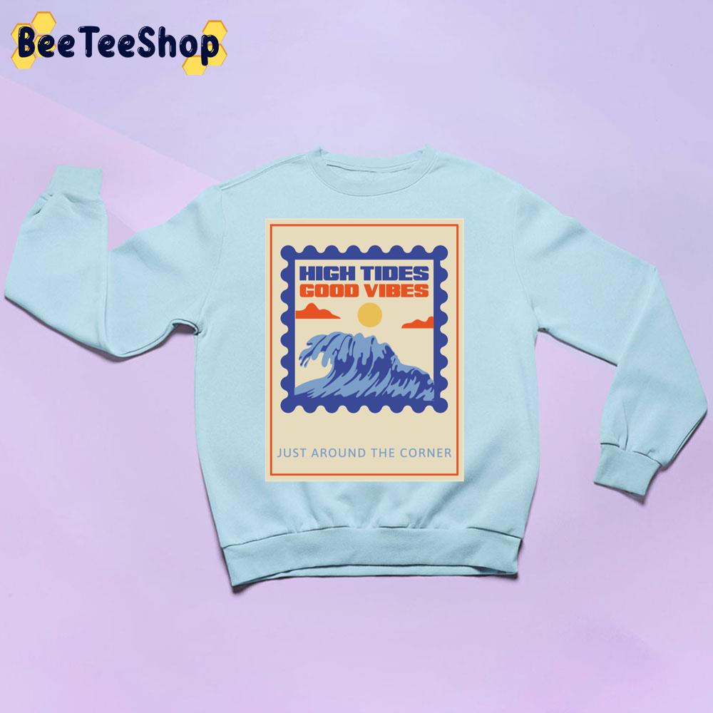 Vintage High Tides Good Vibes Just Around The Corner Trending Unisex Sweatshirt Vintage High Tides Good Vibes Just Around The Corner Trending Unisex Sweatshirt