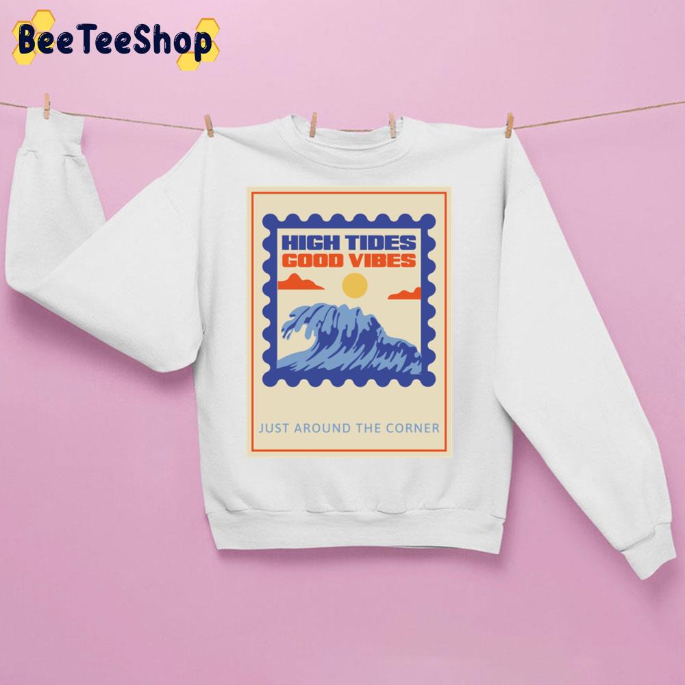 Vintage High Tides Good Vibes Just Around The Corner Trending Unisex Sweatshirt Vintage High Tides Good Vibes Just Around The Corner Trending Unisex Sweatshirt