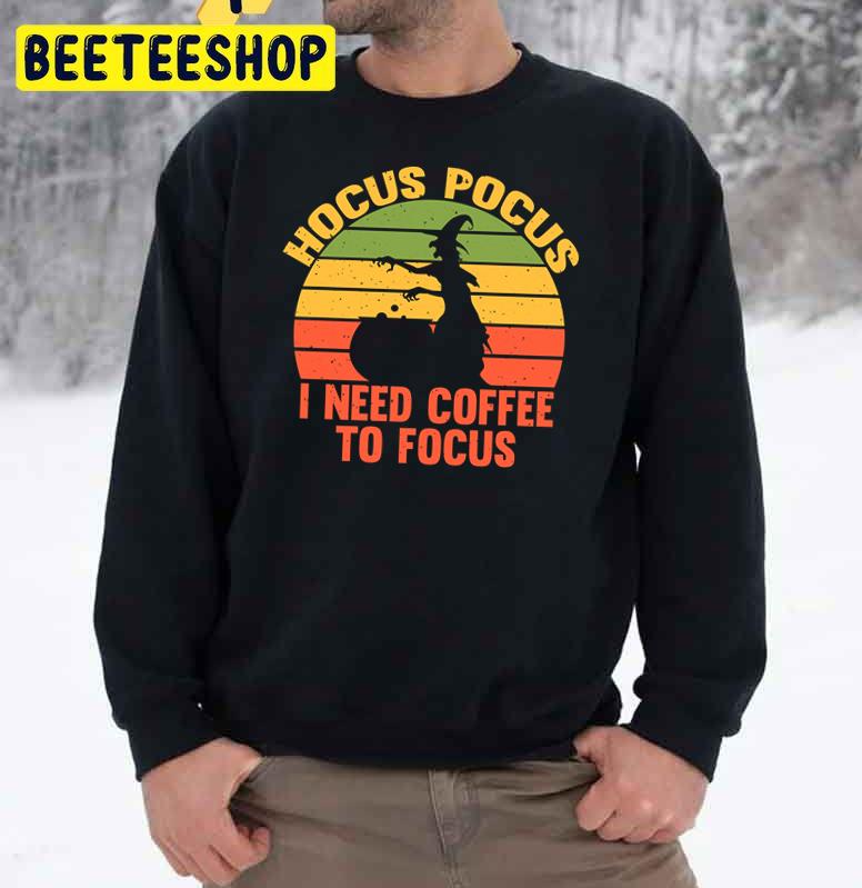 Vintage Hocus Pocus I Need Coffee To Focus Trending Unisex Sweatshirt Vintage Hocus Pocus I Need Coffee To Focus Trending Unisex Sweatshirt