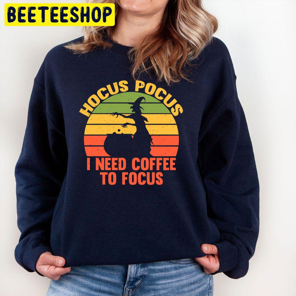 Vintage Hocus Pocus I Need Coffee To Focus Trending Unisex Sweatshirt Vintage Hocus Pocus I Need Coffee To Focus Trending Unisex Sweatshirt