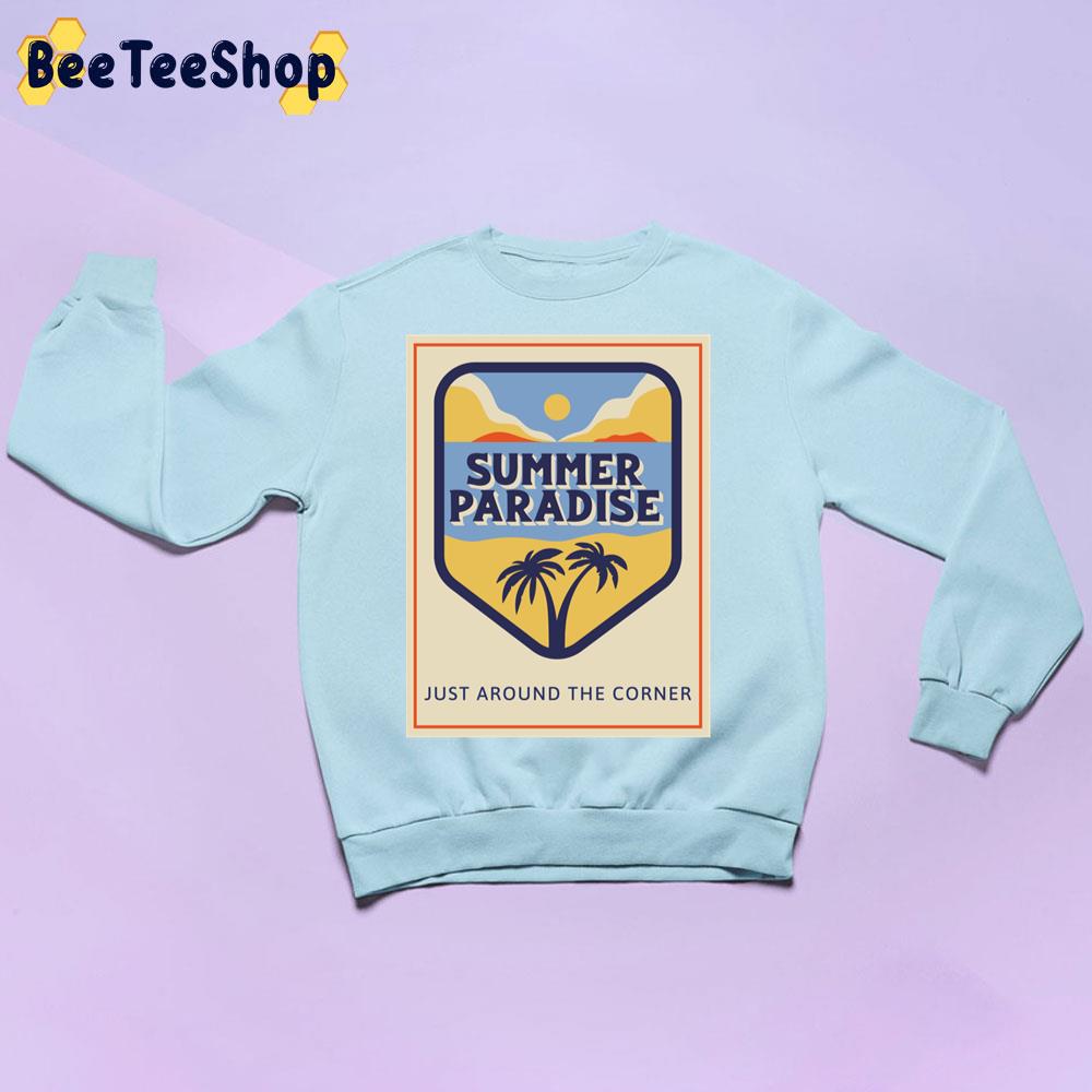 Vintage Summer Paradise Just Around The Corner Trending Unisex Sweatshirt Vintage Summer Paradise Just Around The Corner Trending Unisex Sweatshirt