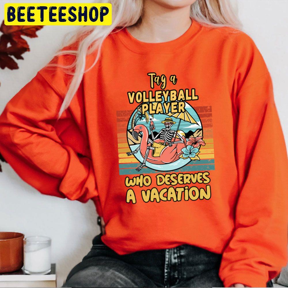 Volleyball Player Who Deserves A Vacation For Volleyball Players Unisex Sweatshirt Volleyball Player Who Deserves A Vacation For Volleyball Players Unisex Sweatshirt