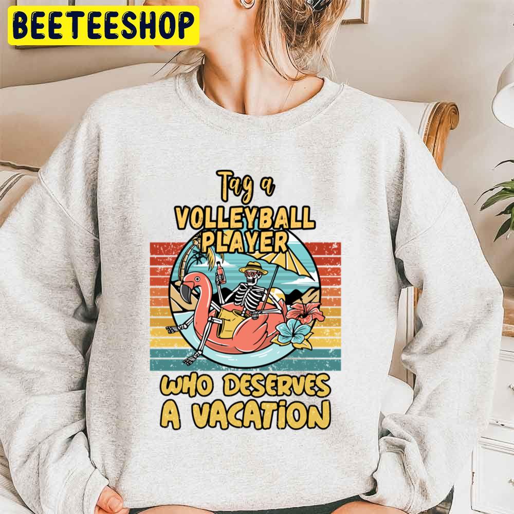 Volleyball Player Who Deserves A Vacation For Volleyball Players Unisex Sweatshirt Volleyball Player Who Deserves A Vacation For Volleyball Players Unisex Sweatshirt