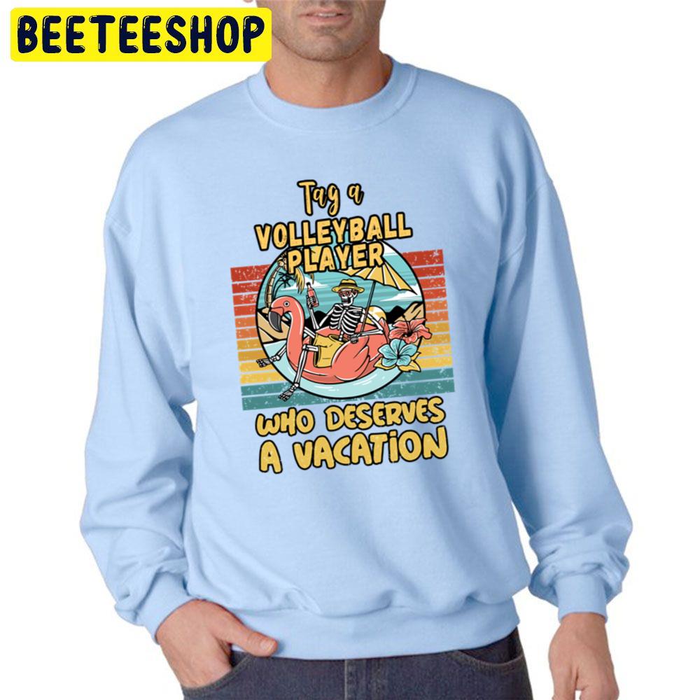 Volleyball Player Who Deserves A Vacation For Volleyball Players Unisex Sweatshirt Volleyball Player Who Deserves A Vacation For Volleyball Players Unisex Sweatshirt