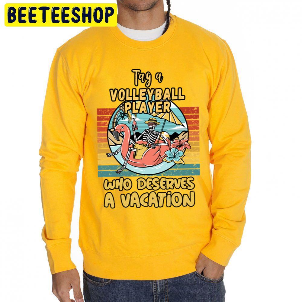 Volleyball Player Who Deserves A Vacation For Volleyball Players Unisex Sweatshirt Volleyball Player Who Deserves A Vacation For Volleyball Players Unisex Sweatshirt