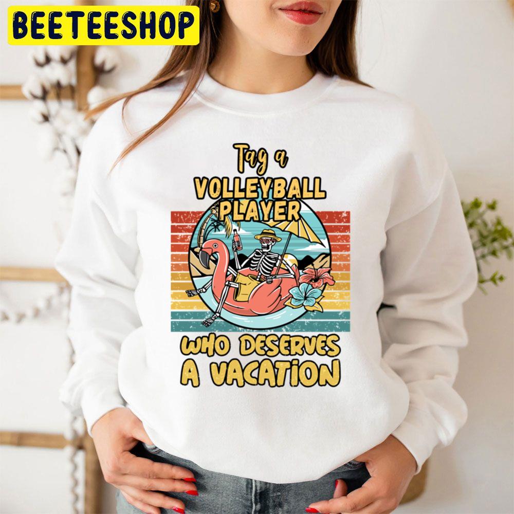 Volleyball Player Who Deserves A Vacation For Volleyball Players Unisex Sweatshirt Volleyball Player Who Deserves A Vacation For Volleyball Players Unisex Sweatshirt