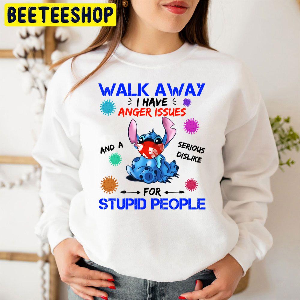 Walk Away I Have Anger Issues And A Serious Dislike For Stupid People Stitch Trending Unisex Sweatshirt Walk Away I Have Anger Issues And A Serious Dislike For Stupid People Stitch Trending Unisex Sweatshirt