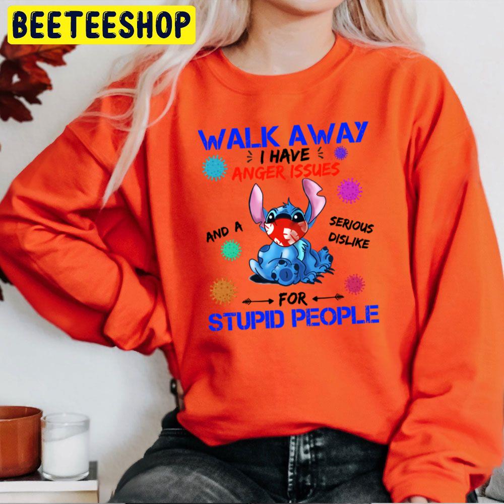 Walk Away I Have Anger Issues And A Serious Dislike For Stupid People Stitch Trending Unisex Sweatshirt Walk Away I Have Anger Issues And A Serious Dislike For Stupid People Stitch Trending Unisex Sweatshirt