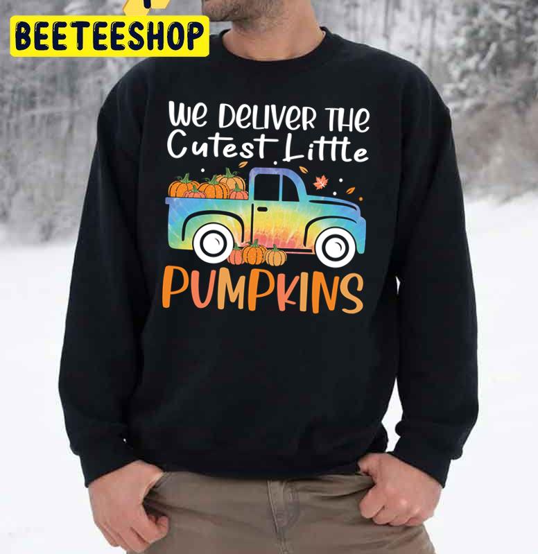 We Deliver The Cutest Little Pumpkins Truck Funny For Labor And Delivery Trending Unisex Sweatshirt We Deliver The Cutest Little Pumpkins Truck Funny For Labor And Delivery Trending Unisex Sweatshirt