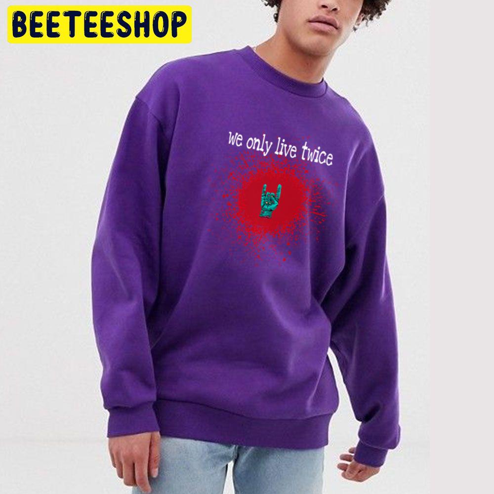 We Only Live Twice Zombie Hand Halloween Trending Unisex Sweatshirt We Only Live Twice Zombie Hand Halloween Trending Unisex Sweatshirt