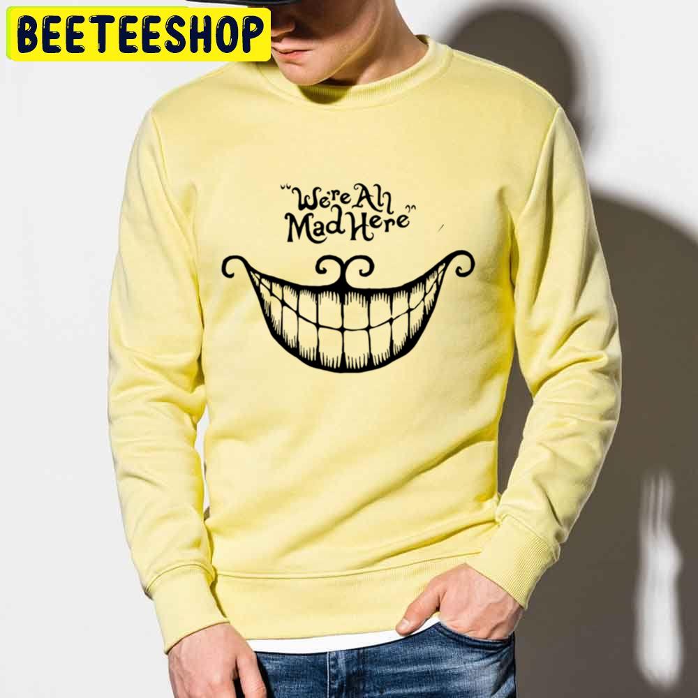 We're All Mad Here Halloween Trending Unisex Sweatshirt We're All Mad Here Halloween Trending Unisex Sweatshirt