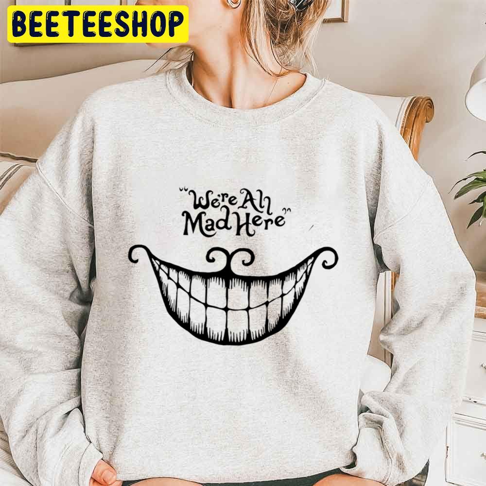 We're All Mad Here Halloween Trending Unisex Sweatshirt We're All Mad Here Halloween Trending Unisex Sweatshirt