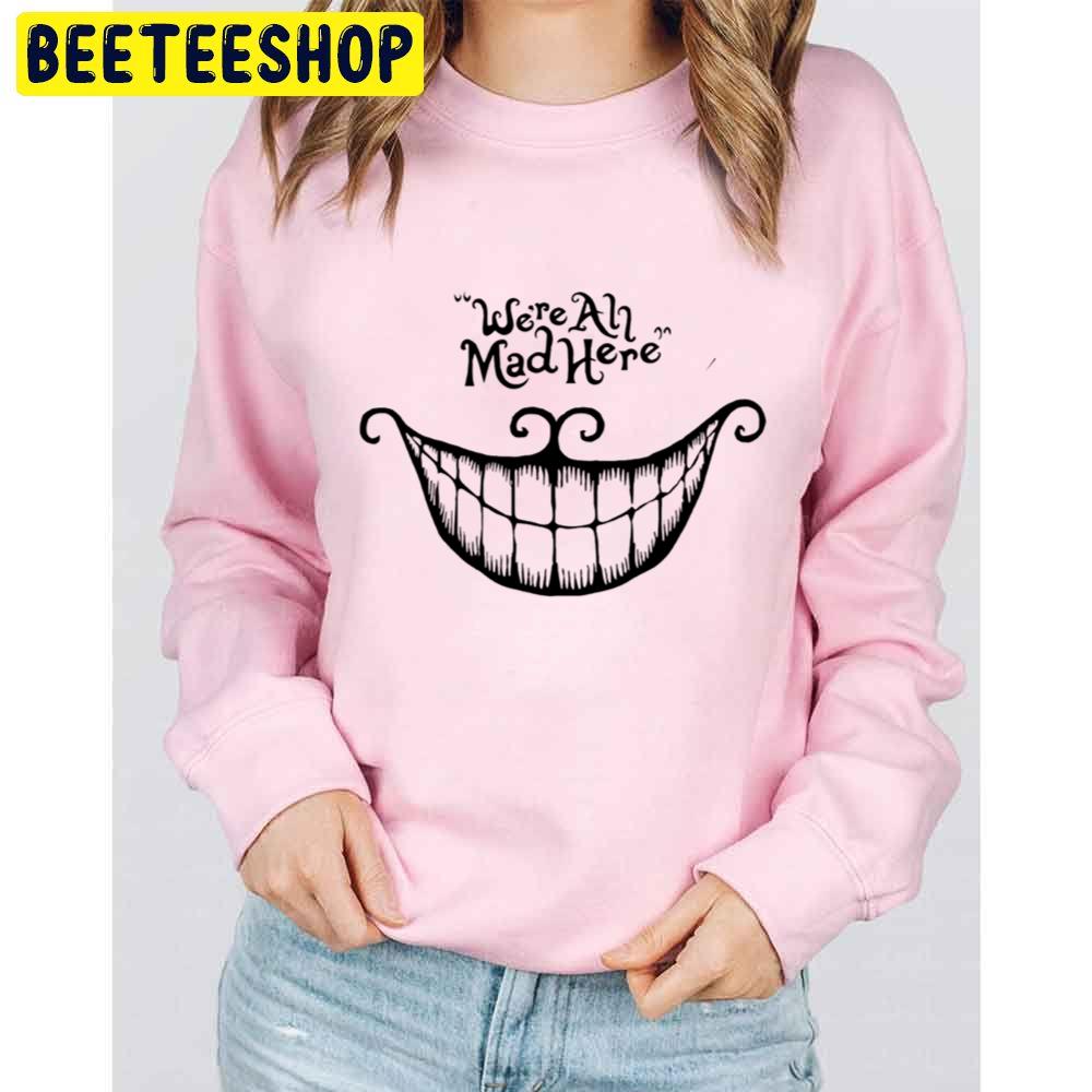 We're All Mad Here Halloween Trending Unisex Sweatshirt We're All Mad Here Halloween Trending Unisex Sweatshirt