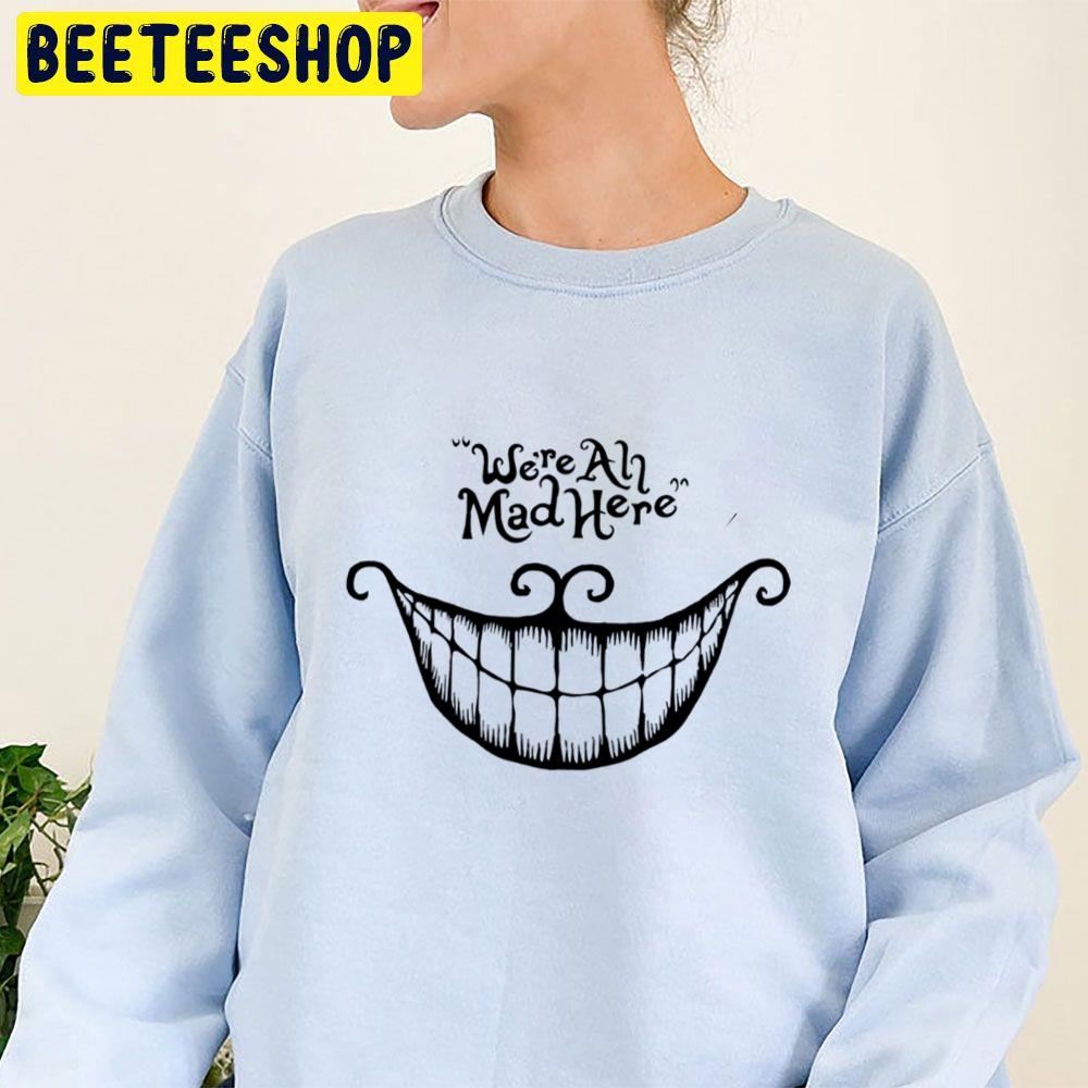 We're All Mad Here Halloween Trending Unisex Sweatshirt We're All Mad Here Halloween Trending Unisex Sweatshirt