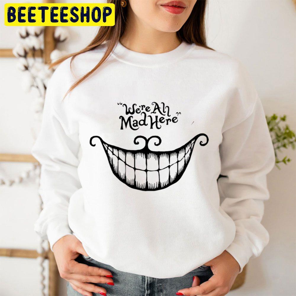 We're All Mad Here Halloween Trending Unisex Sweatshirt We're All Mad Here Halloween Trending Unisex Sweatshirt