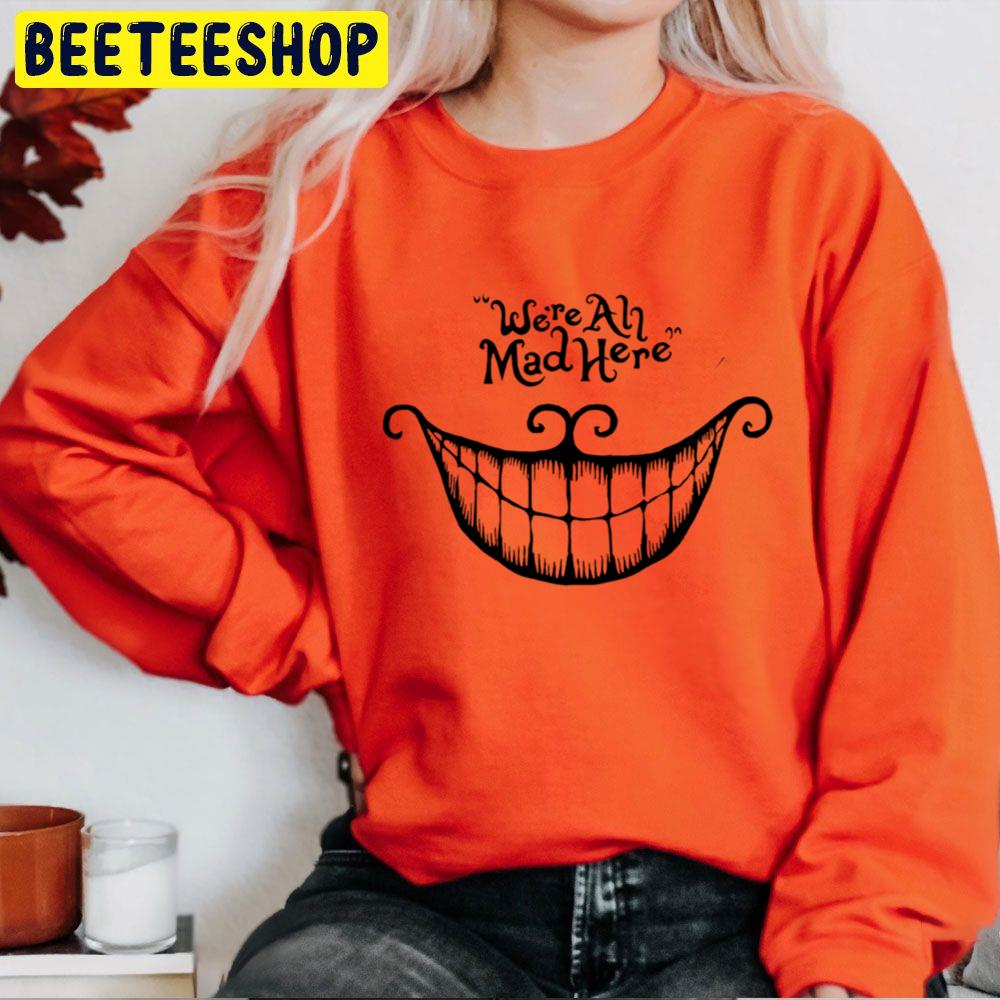 We're All Mad Here Halloween Trending Unisex Sweatshirt We're All Mad Here Halloween Trending Unisex Sweatshirt