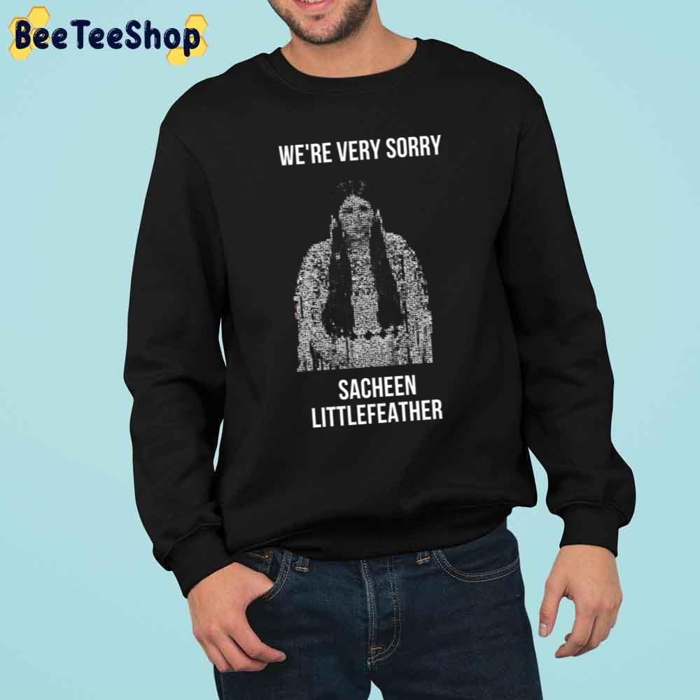 We're Very Sorry Sacheen Littlefeather Trending Unisex Sweatshirt We're Very Sorry Sacheen Littlefeather Trending Unisex Sweatshirt