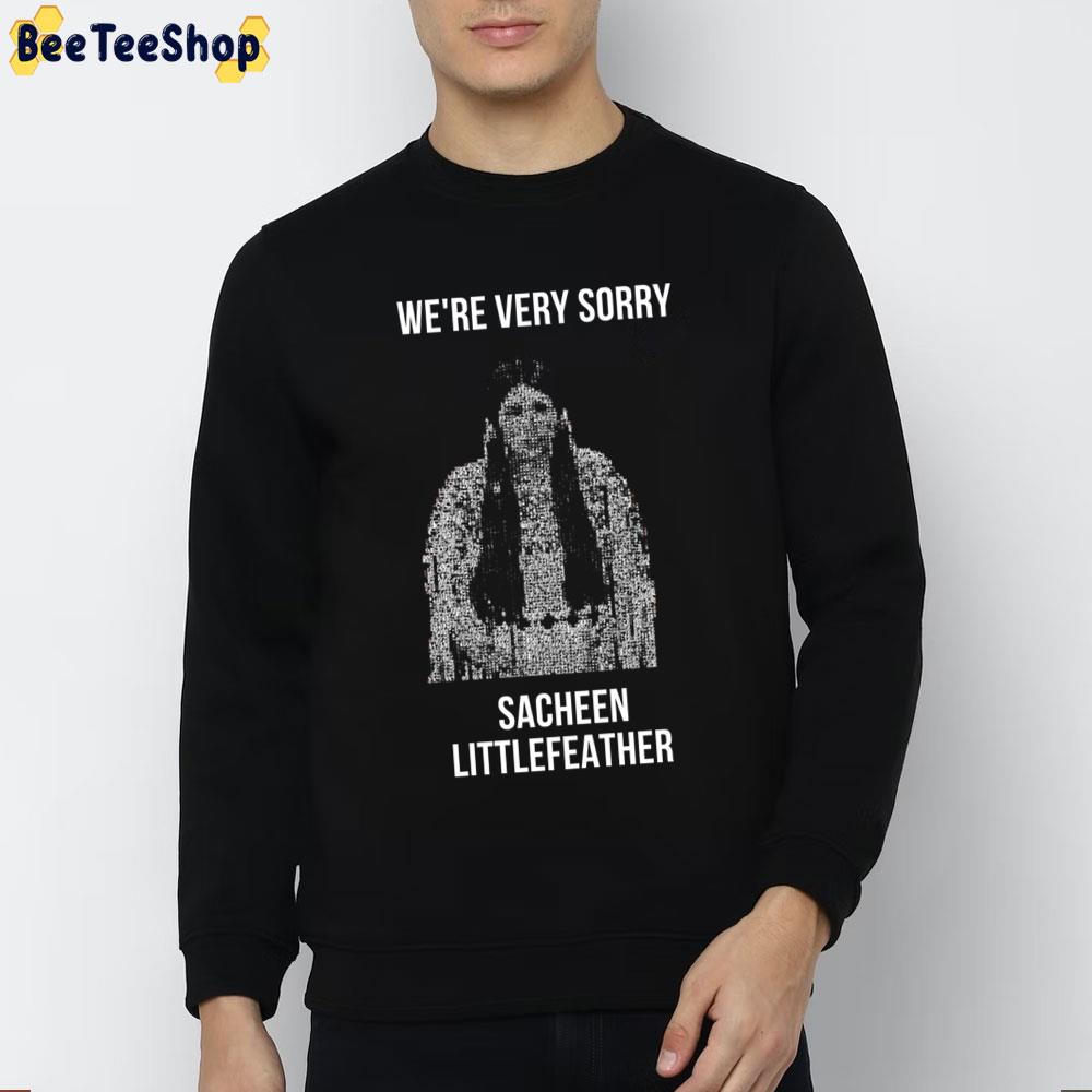 We're Very Sorry Sacheen Littlefeather Trending Unisex Sweatshirt We're Very Sorry Sacheen Littlefeather Trending Unisex Sweatshirt
