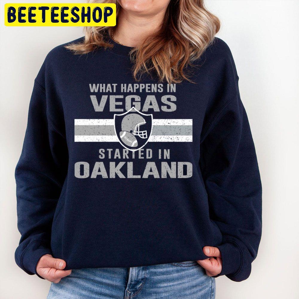 What Happens In Vegas Started In Oakland Football Trending Unisex Sweatshirt What Happens In Vegas Started In Oakland Football Trending Unisex Sweatshirt