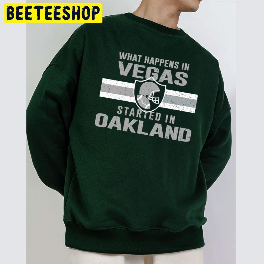 What Happens In Vegas Started In Oakland Football Trending Unisex Sweatshirt What Happens In Vegas Started In Oakland Football Trending Unisex Sweatshirt