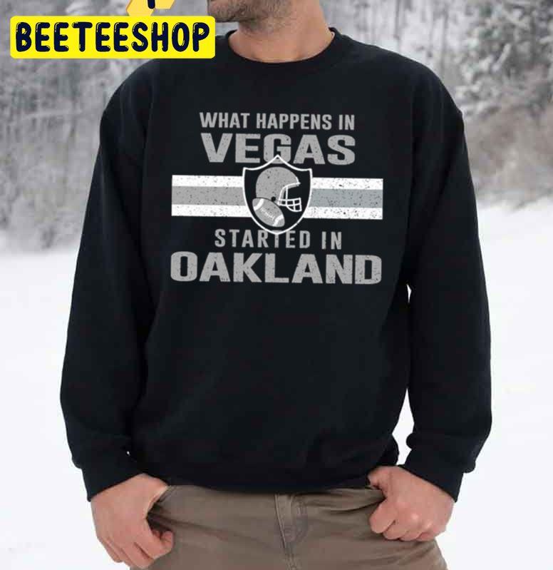 What Happens In Vegas Started In Oakland Football Trending Unisex Sweatshirt What Happens In Vegas Started In Oakland Football Trending Unisex Sweatshirt
