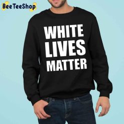 White Lives Matter Kanye West Unsiex Shirt White Lives Matter Kanye West Unsiex Shirt