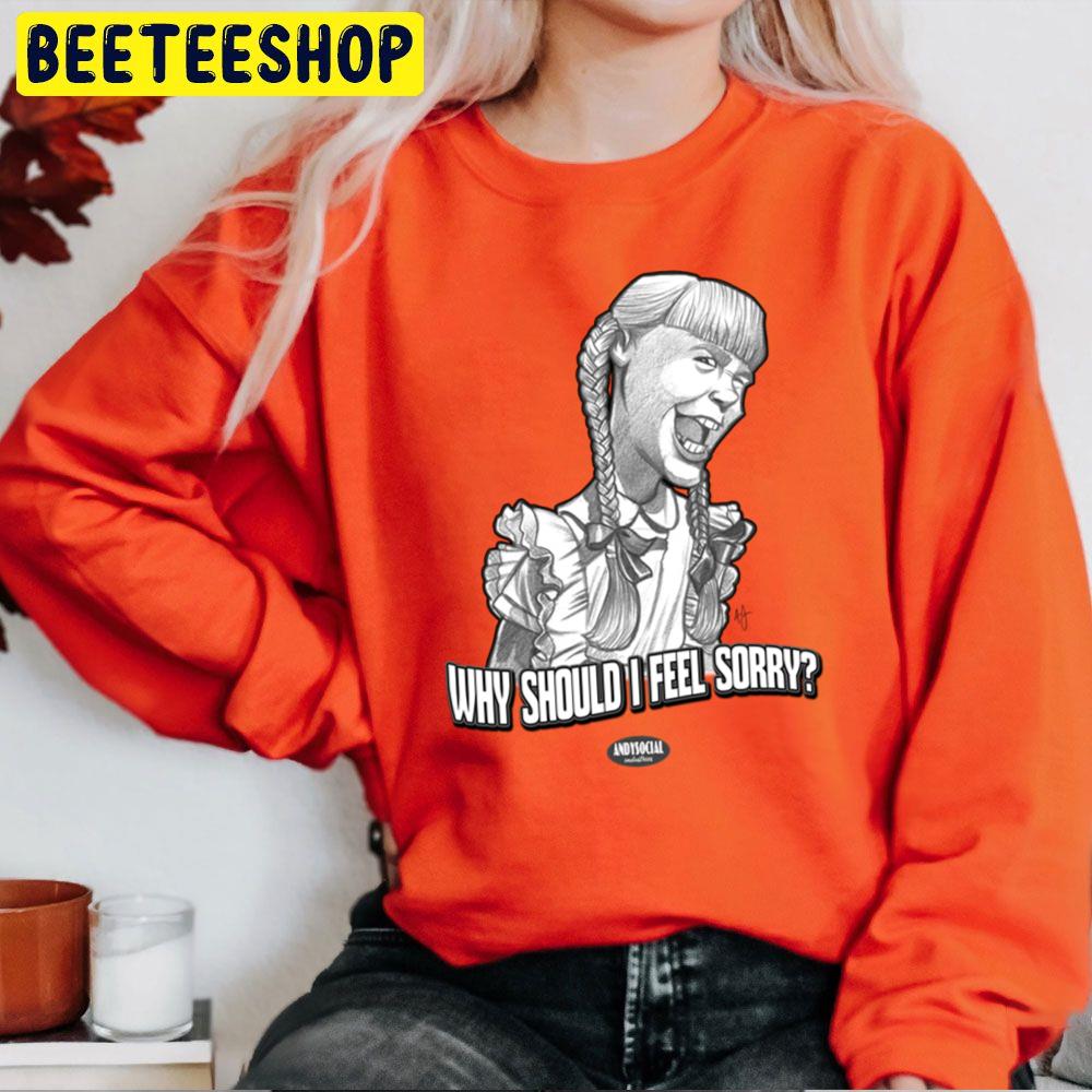Why Should I Feel Sorry Rhoda Penmark Halloween Trending Unisex Sweatshirt Why Should I Feel Sorry Rhoda Penmark Halloween Trending Unisex Sweatshirt