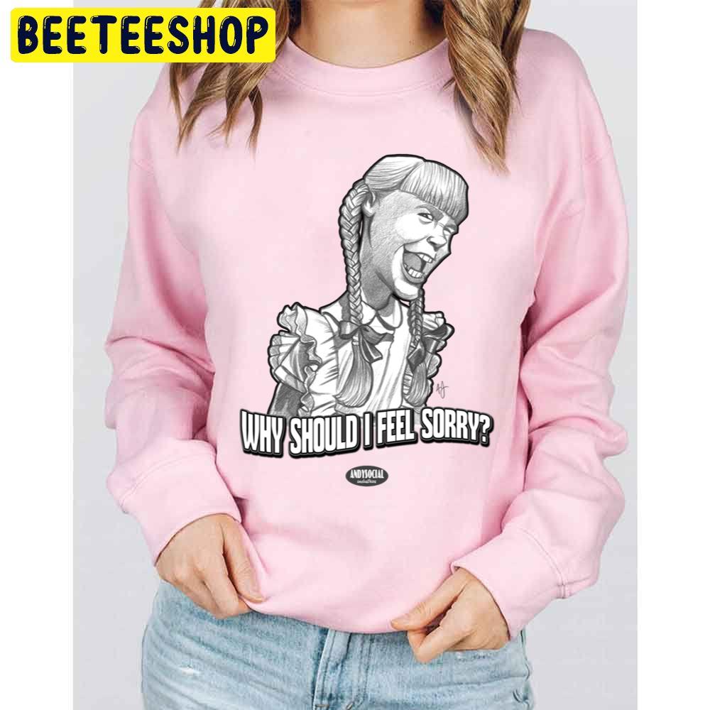 Why Should I Feel Sorry Rhoda Penmark Halloween Trending Unisex Sweatshirt Why Should I Feel Sorry Rhoda Penmark Halloween Trending Unisex Sweatshirt