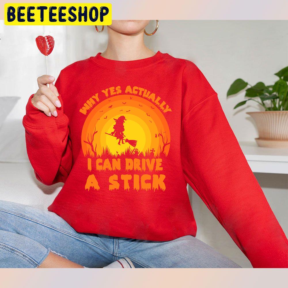 Why Yes Actually I Can Drive A Stick Funny Halloween Retro Trending Unisex Sweatshirt Why Yes Actually I Can Drive A Stick Funny Halloween Retro Trending Unisex Sweatshirt