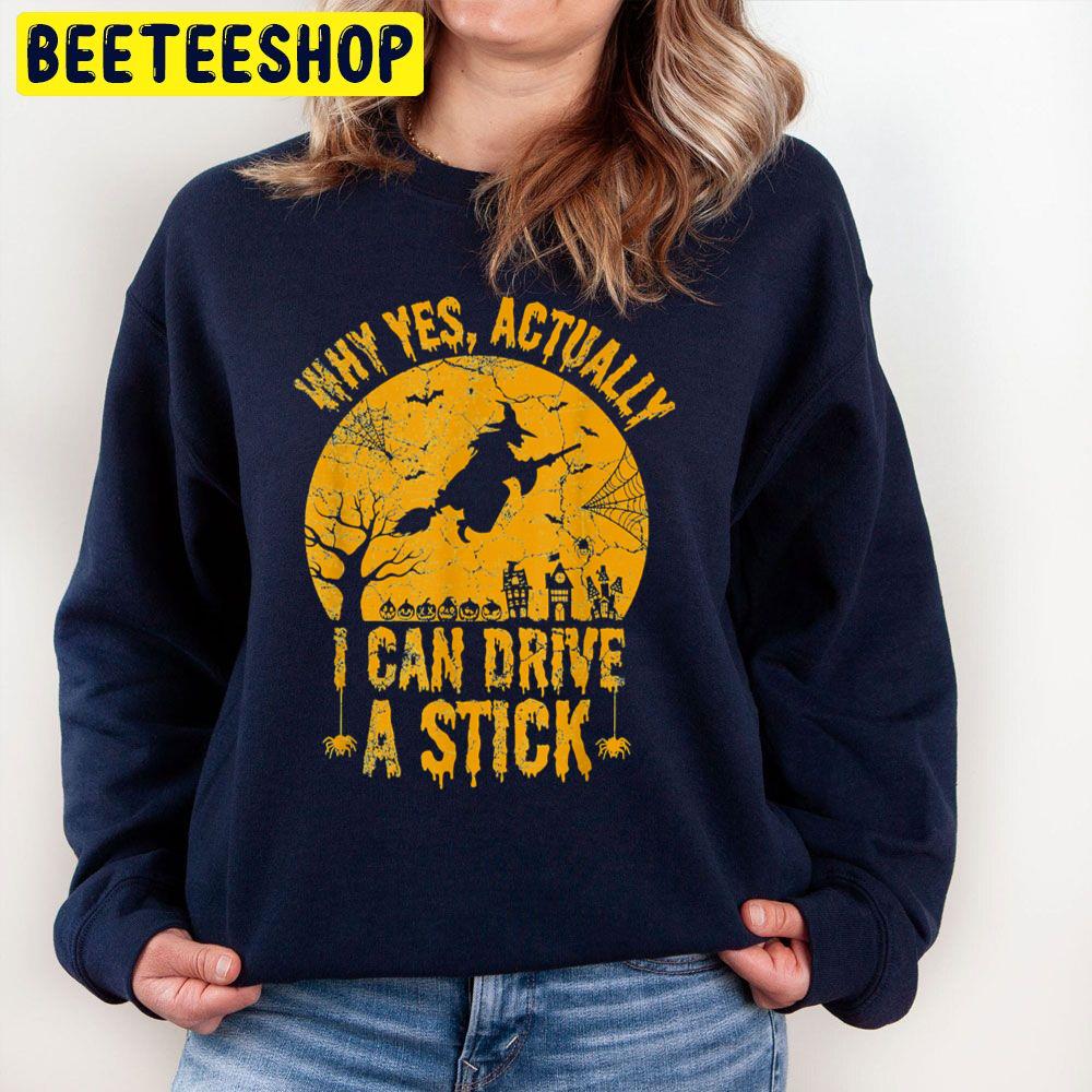 Why Yes Actually I Can Drive A Stick Funny Witch Halloween Trending Unisex Sweatshirt Why Yes Actually I Can Drive A Stick Funny Witch Halloween Trending Unisex Sweatshirt