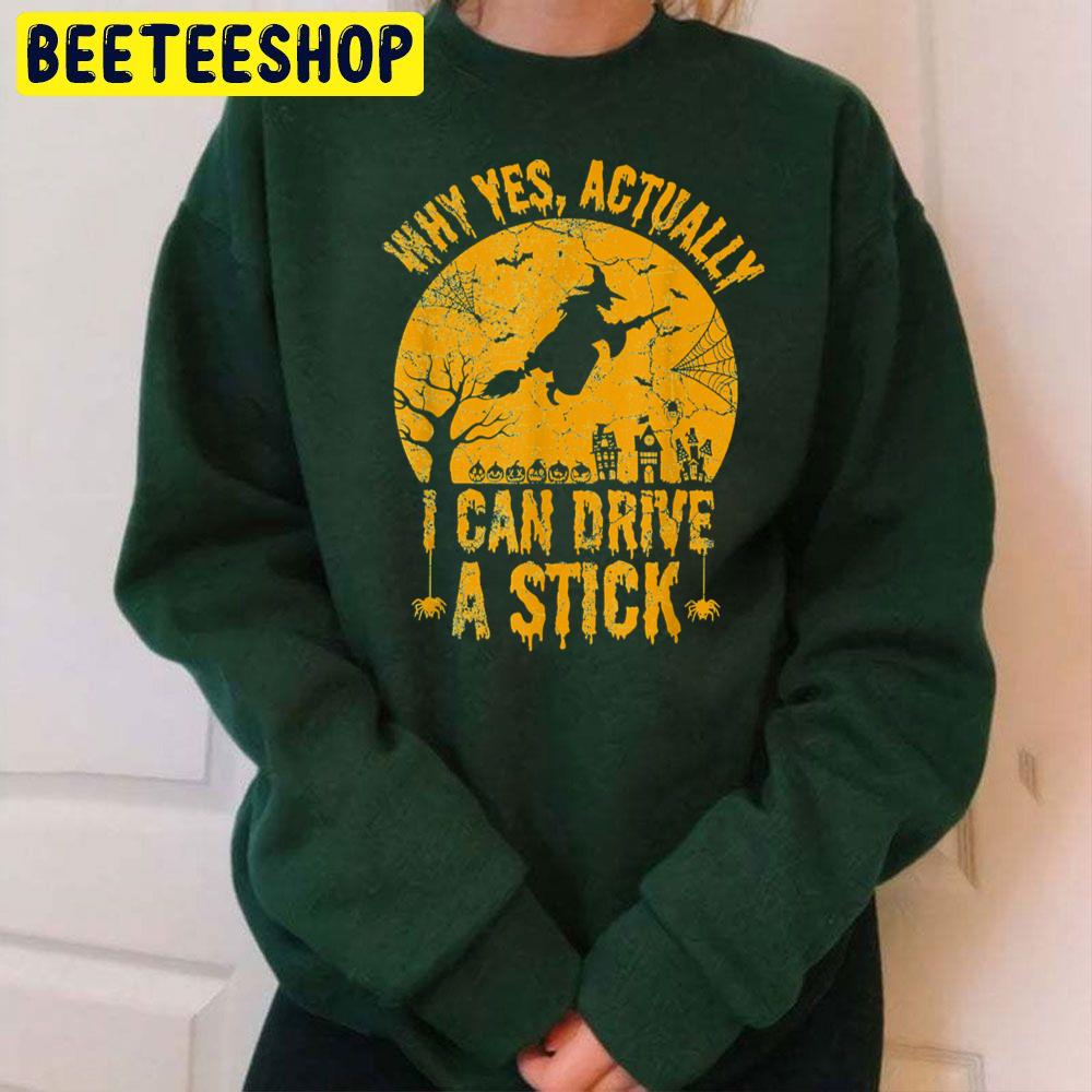 Why Yes Actually I Can Drive A Stick Funny Witch Halloween Trending Unisex Sweatshirt Why Yes Actually I Can Drive A Stick Funny Witch Halloween Trending Unisex Sweatshirt