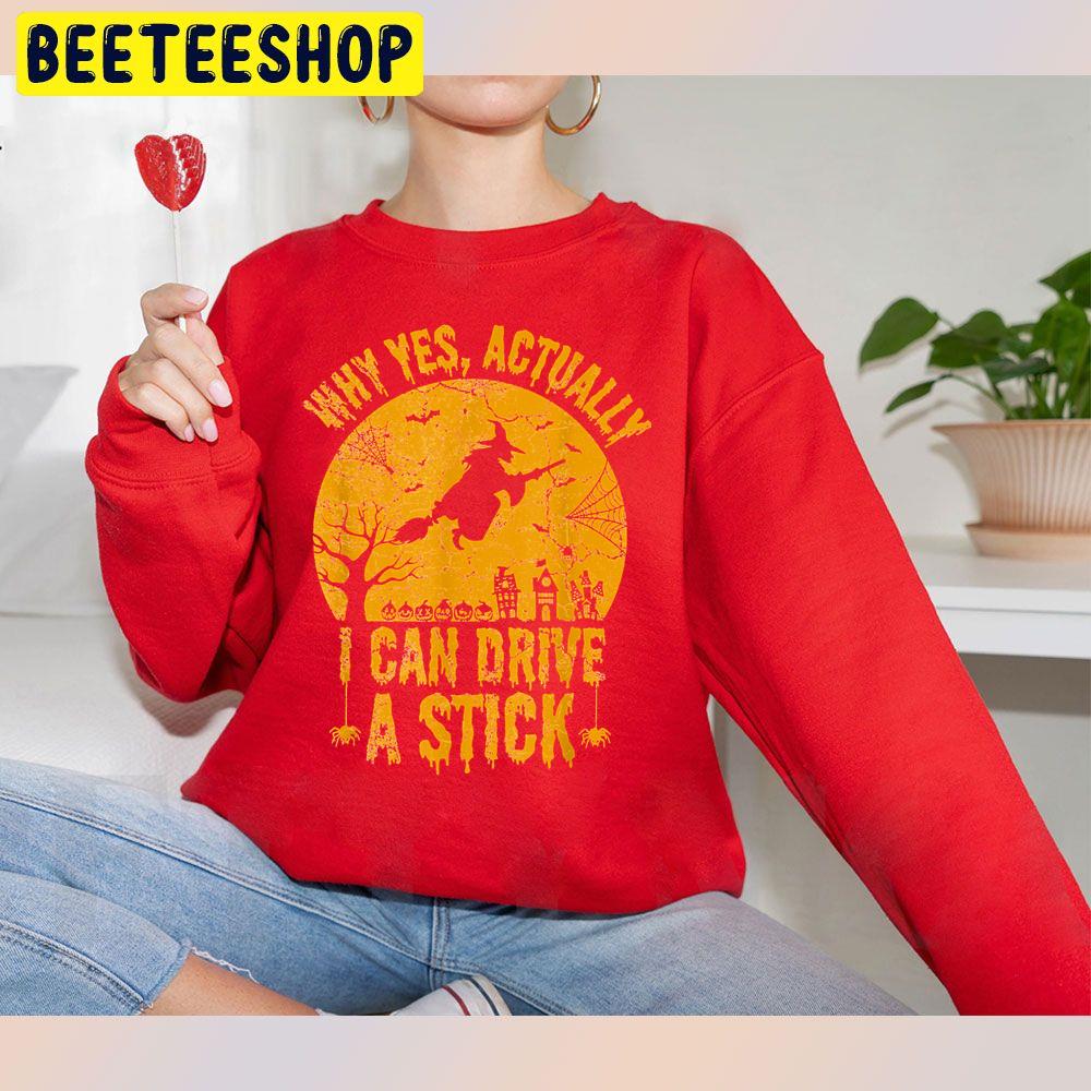 Why Yes Actually I Can Drive A Stick Funny Witch Halloween Trending Unisex Sweatshirt Why Yes Actually I Can Drive A Stick Funny Witch Halloween Trending Unisex Sweatshirt