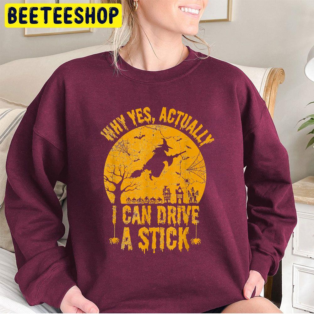Why Yes Actually I Can Drive A Stick Funny Witch Halloween Trending Unisex Sweatshirt Why Yes Actually I Can Drive A Stick Funny Witch Halloween Trending Unisex Sweatshirt