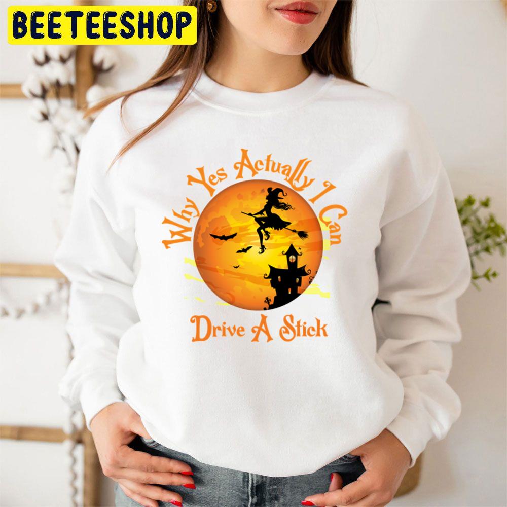 Why Yes Actually I Can Drive A Stick Witch Flying Trending Unisex Sweatshirt Why Yes Actually I Can Drive A Stick Witch Flying Trending Unisex Sweatshirt