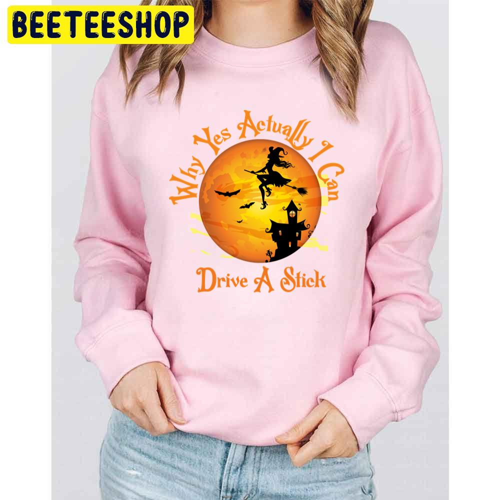Why Yes Actually I Can Drive A Stick Witch Flying Trending Unisex Sweatshirt Why Yes Actually I Can Drive A Stick Witch Flying Trending Unisex Sweatshirt