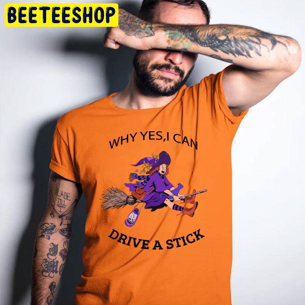 Why Yes, I Can Drive A Stick Funny Halloween Trending Unisex T-Shirt Why Yes, I Can Drive A Stick Funny Halloween Trending Unisex T-Shirt