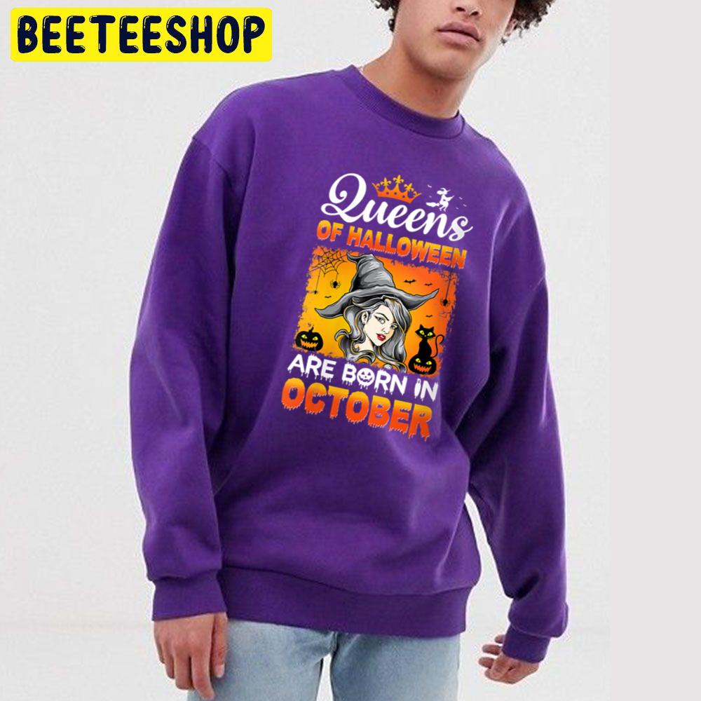 Witch Queens Of Halloween Are Born In October Trending Unisex Sweatshirt Witch Queens Of Halloween Are Born In October Trending Unisex Sweatshirt