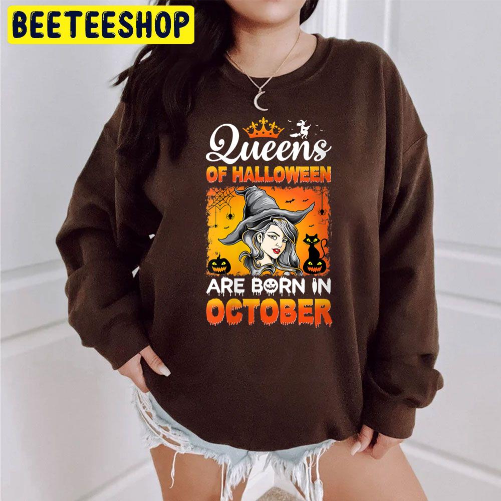 Witch Queens Of Halloween Are Born In October Trending Unisex Sweatshirt Witch Queens Of Halloween Are Born In October Trending Unisex Sweatshirt