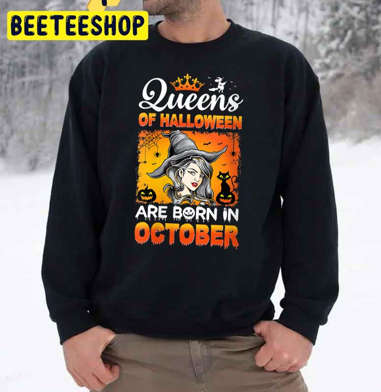 Witch Queens Of Halloween Are Born In October Trending Unisex Sweatshirt Witch Queens Of Halloween Are Born In October Trending Unisex Sweatshirt