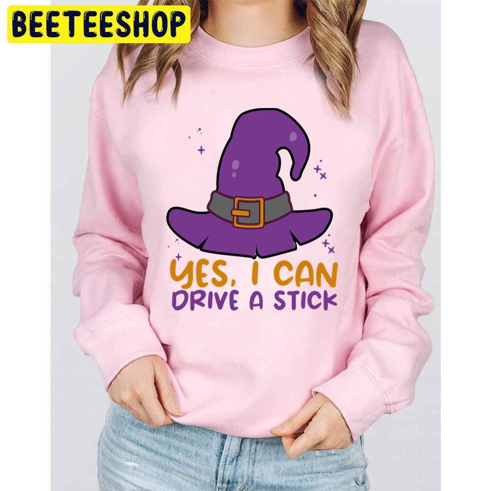 Yes I Can Drive A Stick Witch Hat Halloween Trending Unisex Sweatshirt Yes I Can Drive A Stick Witch Hat Halloween Trending Unisex Sweatshirt